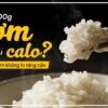 100g cơm trắng bao nhiêu calo?