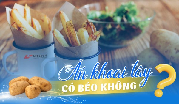 Ăn khoai tây chiên có béo không?